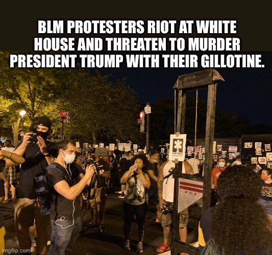 gee is that church burning? | BLM PROTESTERS RIOT AT WHITE HOUSE AND THREATEN TO MURDER PRESIDENT TRUMP WITH THEIR GILLOTINE. | image tagged in liberal hypocrisy | made w/ Imgflip meme maker