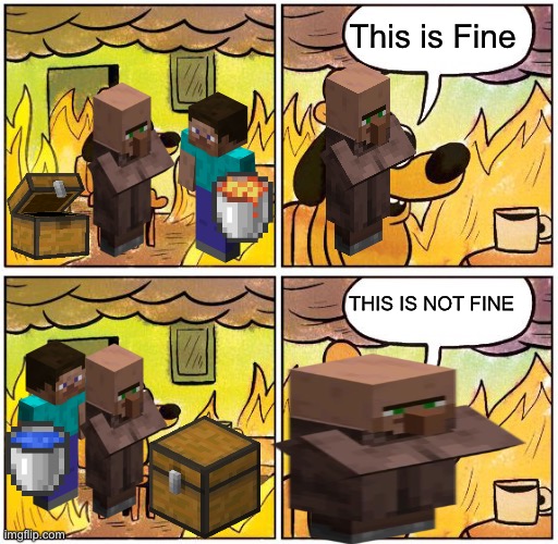 Villager Weird Actions | This is Fine; THIS IS NOT FINE | image tagged in this is fine blank | made w/ Imgflip meme maker