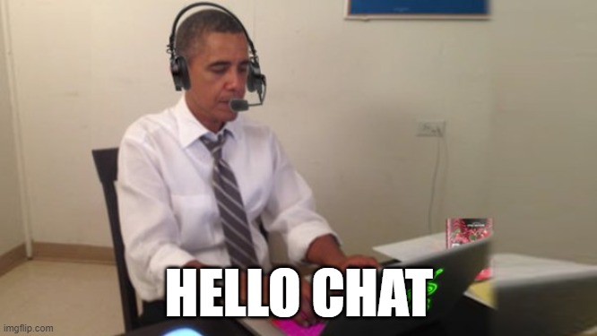 Obama Gaming | HELLO CHAT | image tagged in obama gaming | made w/ Imgflip meme maker