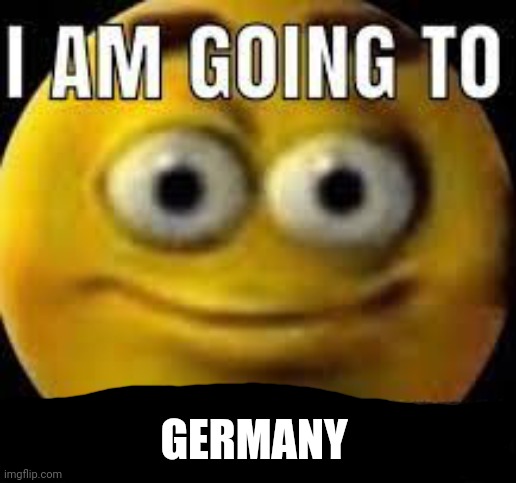 I am going to beat you to death | GERMANY | image tagged in i am going to beat you to death | made w/ Imgflip meme maker