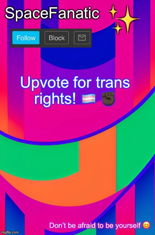 SpaceFanatic April 1 Announcement Template | Upvote for trans rights! 🏳️‍⚧️ ✊🏿 | image tagged in spacefanatic april 1 announcement template | made w/ Imgflip meme maker