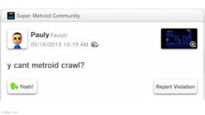 y cant metroid crawl? | image tagged in y cant metroid crawl | made w/ Imgflip meme maker