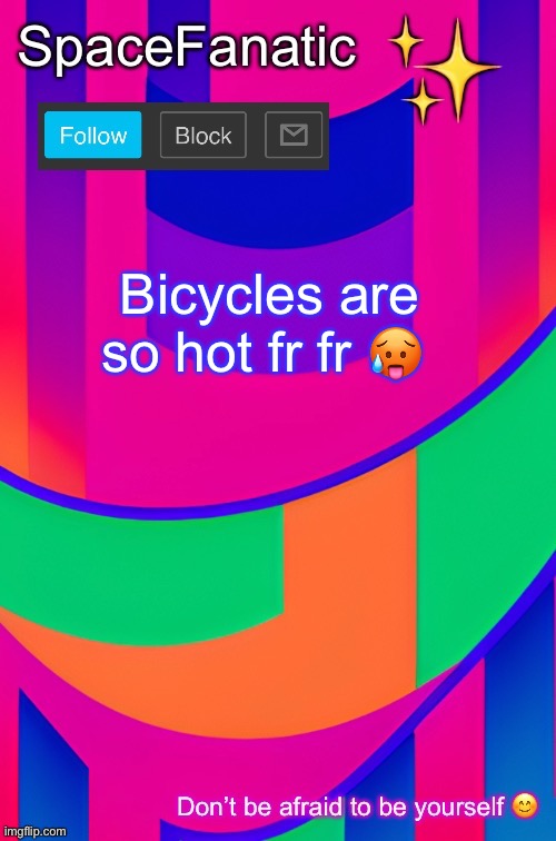 SpaceFanatic April 1 Announcement Template | Bicycles are so hot fr fr 🥵 | image tagged in spacefanatic april 1 announcement template | made w/ Imgflip meme maker