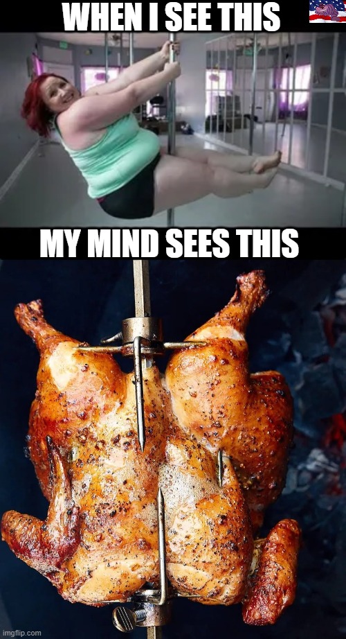 Some things that can't be unseen | WHEN I SEE THIS; MY MIND SEES THIS | image tagged in pole dance,chicken | made w/ Imgflip meme maker