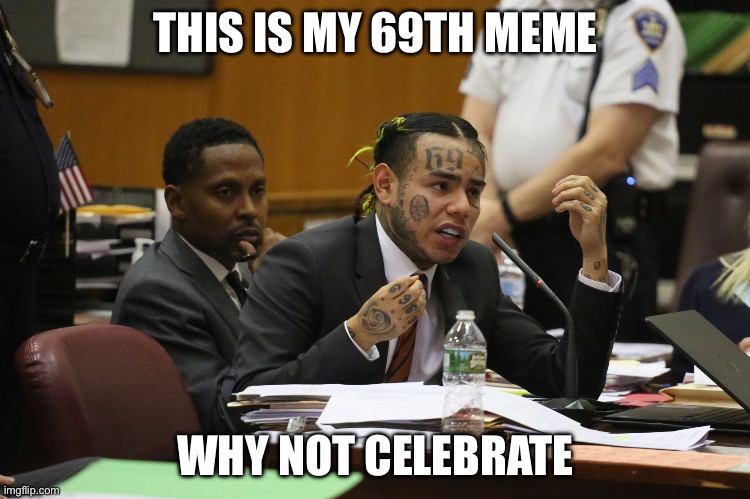 If this gets featured it’s my 69th featured meme | THIS IS MY 69TH MEME; WHY NOT CELEBRATE | image tagged in 69 meme | made w/ Imgflip meme maker