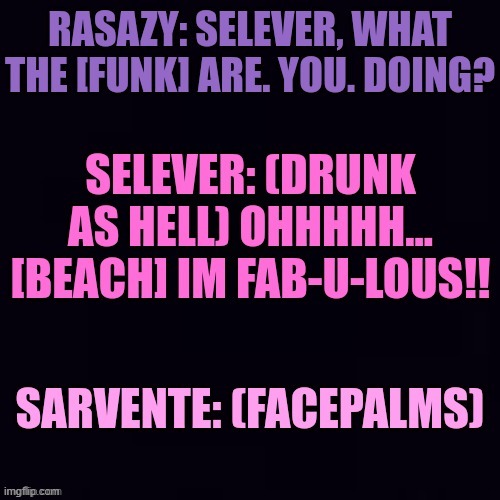 Selever being drunk as heck. | made w/ Imgflip meme maker