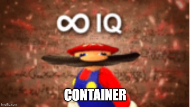 Infinite IQ | CONTAINER | image tagged in infinite iq | made w/ Imgflip meme maker