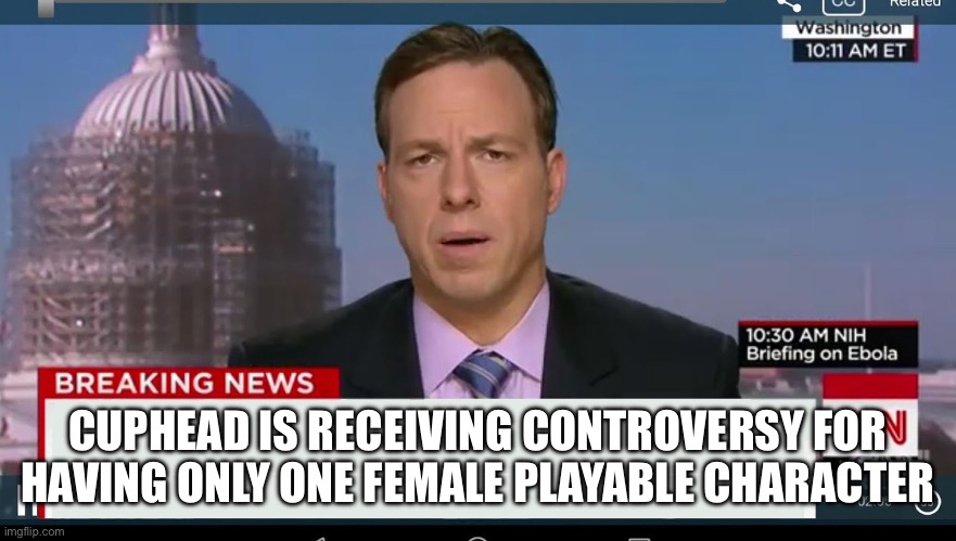 Link to the video: https://m.youtube.com/watch?v=dQw4w9WgXcQ | CUPHEAD IS RECEIVING CONTROVERSY FOR HAVING ONLY ONE FEMALE PLAYABLE CHARACTER | image tagged in cnn breaking news template,cuphead,controversial,april fools day | made w/ Imgflip meme maker