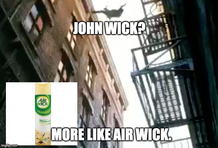 John Wick? | JOHN WICK? MORE LIKE AIR WICK. | image tagged in john wick | made w/ Imgflip meme maker