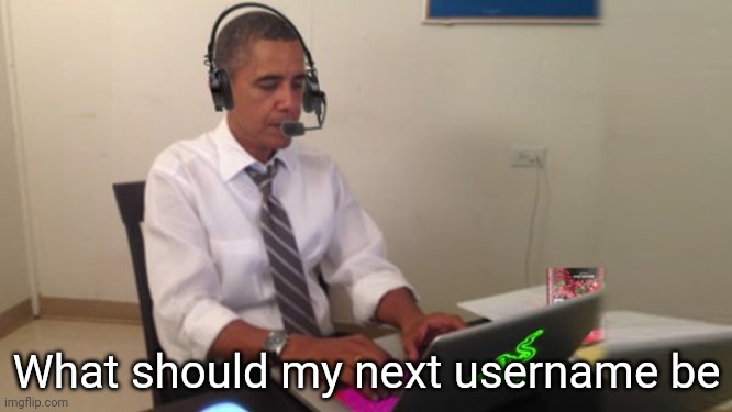 Obama Gaming | What should my next username be | image tagged in obama gaming | made w/ Imgflip meme maker