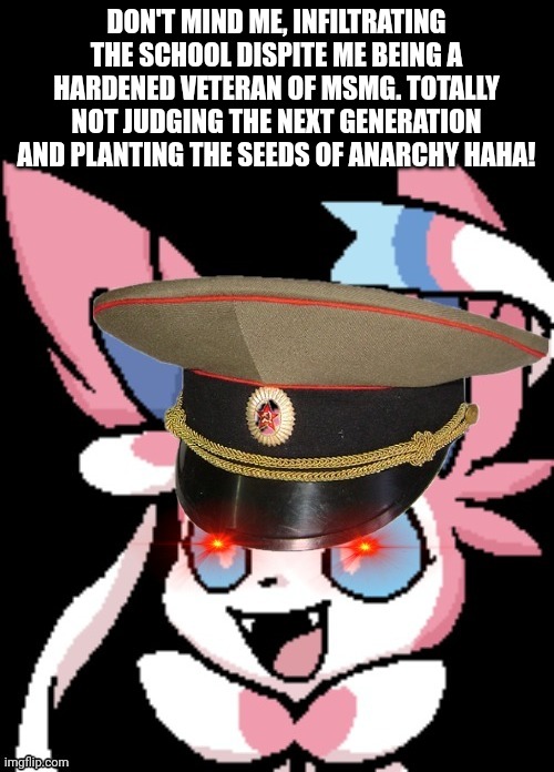 Pinkjerk | DON'T MIND ME, INFILTRATING THE SCHOOL DISPITE ME BEING A HARDENED VETERAN OF MSMG. TOTALLY NOT JUDGING THE NEXT GENERATION AND PLANTING THE SEEDS OF ANARCHY HAHA! | image tagged in pinkjerk | made w/ Imgflip meme maker