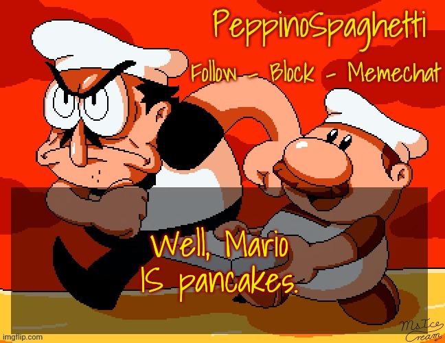 Peppino Temp | Well, Mario IS pancakes. | image tagged in peppino temp | made w/ Imgflip meme maker