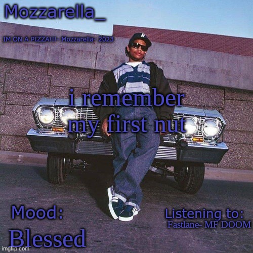 Eazy-E Temp | i remember my first nut; Fastlane- MF DOOM; Blessed | image tagged in eazy-e temp | made w/ Imgflip meme maker