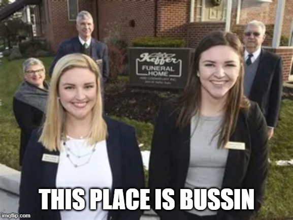 THIS PLACE IS BUSSIN | image tagged in memes | made w/ Imgflip meme maker