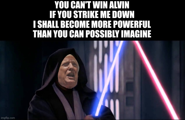 Bad Photoshop Sunday presents:  Obi Don Kenobi | YOU CAN'T WIN ALVIN
IF YOU STRIKE ME DOWN
I SHALL BECOME MORE POWERFUL
THAN YOU CAN POSSIBLY IMAGINE | image tagged in bad photoshop sunday,donald trump,obi wan kenobi,star wars,alvin bragg | made w/ Imgflip meme maker