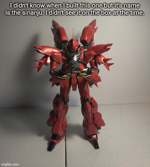 Also I'm gonna post a couple Gundam meme templates in a bit. Just need to mess with text boxes. | I didn't know when I built this one but it's name is the sinanju. I didn't see it on the box at the time. | made w/ Imgflip meme maker