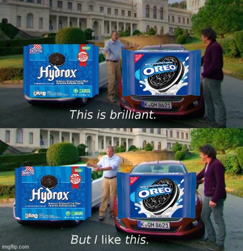 Oreos are actually a ripoff made out of jealousy and spite coming out 4 years after Hydrox. ( I think Hydrox are better.) | image tagged in this is brilliant but i like this,memes,funny,oreo,hydrox,barney will eat all of your delectable biscuits | made w/ Imgflip meme maker