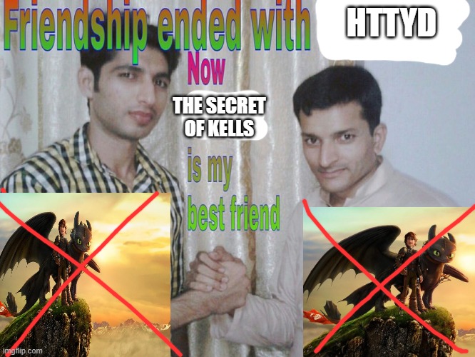 I love TSOK Now | HTTYD; THE SECRET OF KELLS | image tagged in friendship ended,tsok | made w/ Imgflip meme maker