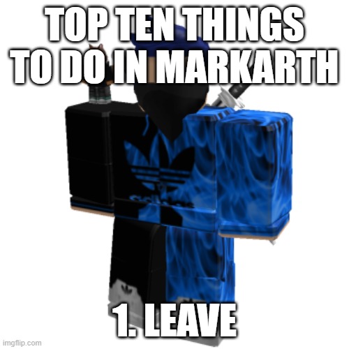 Zero Frost | TOP TEN THINGS TO DO IN MARKARTH; 1. LEAVE | image tagged in zero frost | made w/ Imgflip meme maker