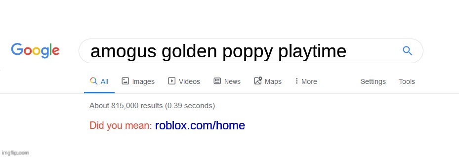 Did you mean? | amogus golden poppy playtime; roblox.com/home | image tagged in did you mean | made w/ Imgflip meme maker