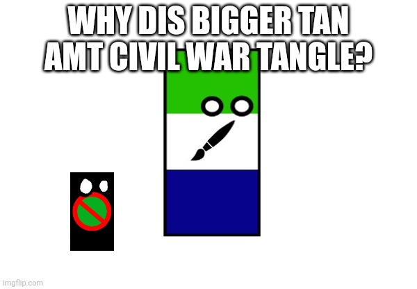 Reichtangle creativekid | WHY DIS BIGGER TAN AMT CIVIL WAR TANGLE? | image tagged in reichtangle creativekid | made w/ Imgflip meme maker