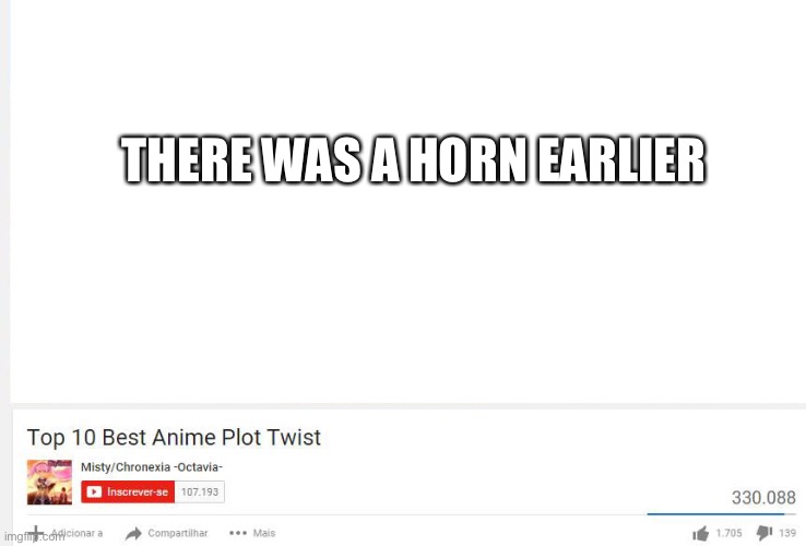 Top 10 anime plot twists  | THERE WAS A HORN EARLIER | image tagged in top 10 anime plot twists | made w/ Imgflip meme maker