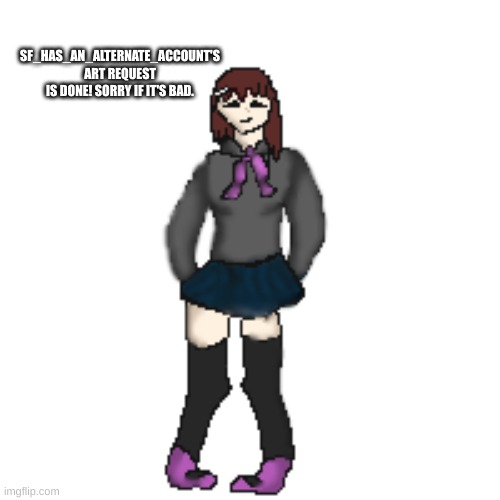 @SF_Has_An_Alternate_Account | SF_HAS_AN_ALTERNATE_ACCOUNT'S ART REQUEST IS DONE! SORRY IF IT'S BAD. | image tagged in drawing | made w/ Imgflip meme maker