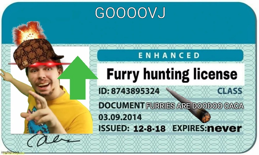furry hunting license | GOOOOVJ; FURRIES ARE DOODOO CACA | image tagged in furry hunting license | made w/ Imgflip meme maker