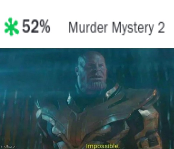 surprisingly this is real | image tagged in thanos impossible,memes,movies,rotten tomato,murder mystery 2 | made w/ Imgflip meme maker