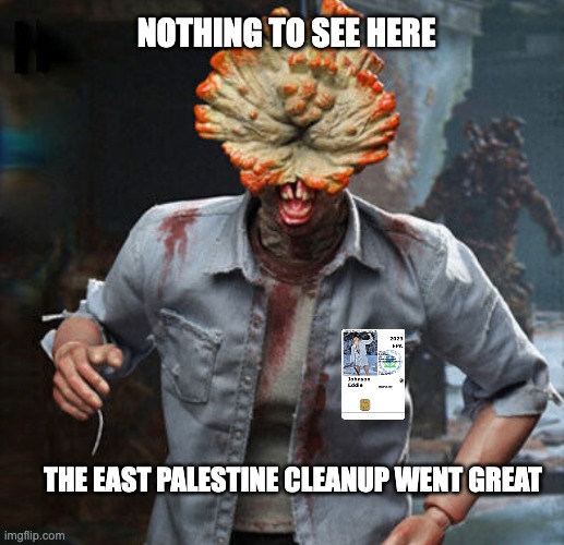 EPA Workers Claiming Sickness After East Palestine Inspection | NOTHING TO SEE HERE; THE EAST PALESTINE CLEANUP WENT GREAT | image tagged in epa,two months in | made w/ Imgflip meme maker