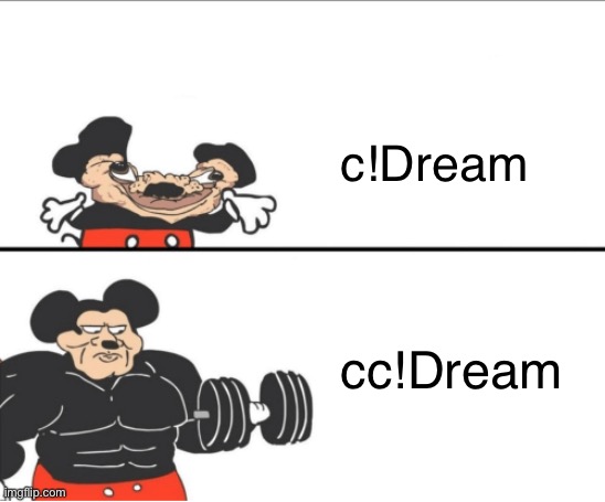 I love dream and hate him at the same time lol | c!Dream; cc!Dream | image tagged in weak vs strong mickey,dream,love,hate | made w/ Imgflip meme maker