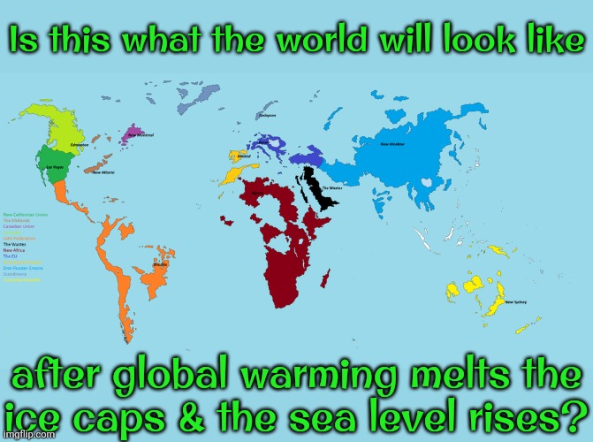 Antarctica isn't shown, but would become prime real estate. | Is this what the world will look like; after global warming melts the
ice caps & the sea level rises? | image tagged in skinny world map,in the future,climate change,disaster | made w/ Imgflip meme maker