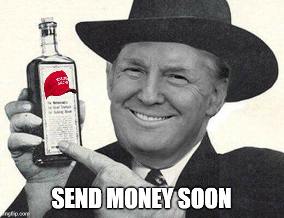 Mr. Trump Salesman | SEND MONEY SOON | image tagged in mr trump salesman | made w/ Imgflip meme maker