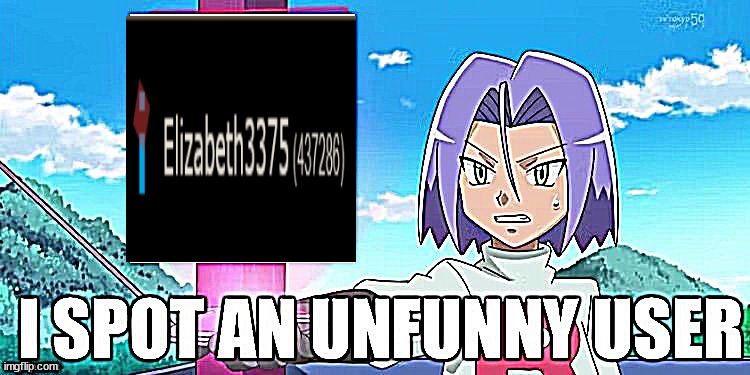 I spot an Unfunny user | image tagged in i spot an unfunny user | made w/ Imgflip meme maker