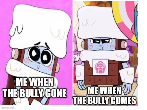 Freezewhich is not what he seems | ME WHEN THE BULLY COMES; ME WHEN THE BULLY GONE | image tagged in bully,that one kid | made w/ Imgflip meme maker