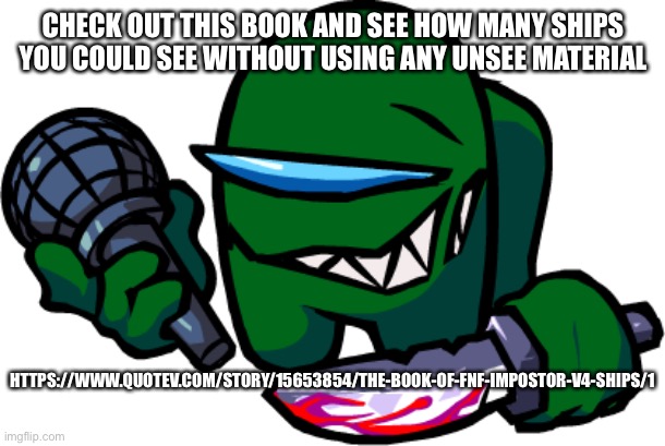 Mini Green impostor | CHECK OUT THIS BOOK AND SEE HOW MANY SHIPS YOU COULD SEE WITHOUT USING ANY UNSEE MATERIAL; HTTPS://WWW.QUOTEV.COM/STORY/15653854/THE-BOOK-OF-FNF-IMPOSTOR-V4-SHIPS/1 | image tagged in mini green impostor | made w/ Imgflip meme maker