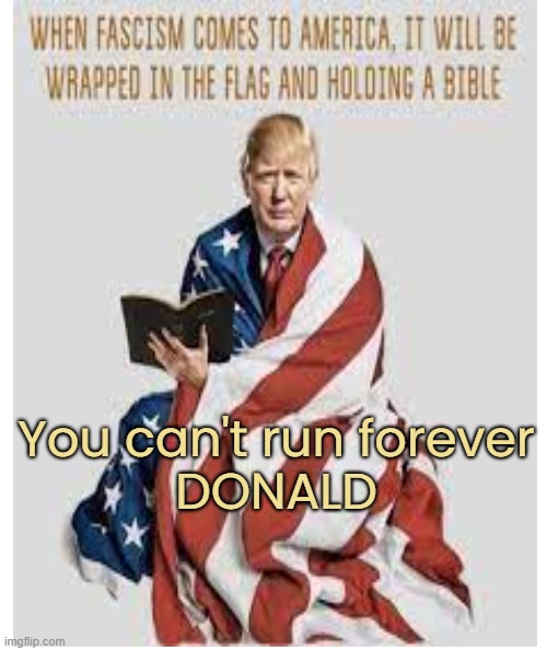 You can't run forever
DONALD | made w/ Imgflip meme maker