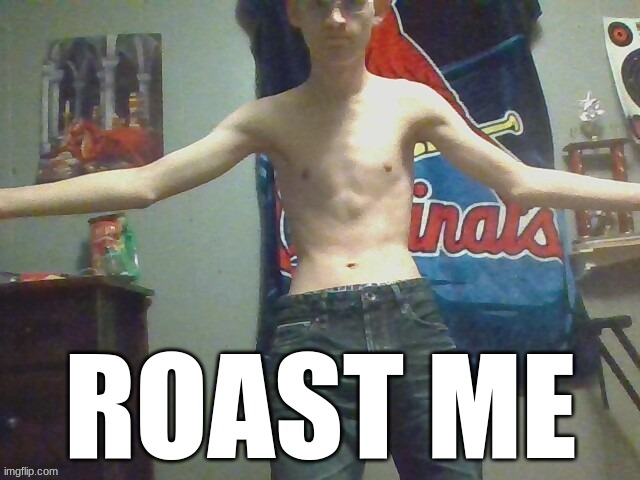 ROAST ME | made w/ Imgflip meme maker