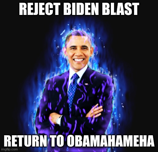 REJECT BIDEN BLAST; RETURN TO OBAMAHAMEHA | made w/ Imgflip meme maker