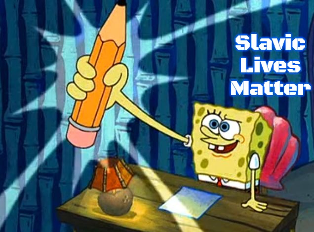 Spongebob Pencil | Slavic Lives Matter | image tagged in spongebob pencil,slavic | made w/ Imgflip meme maker