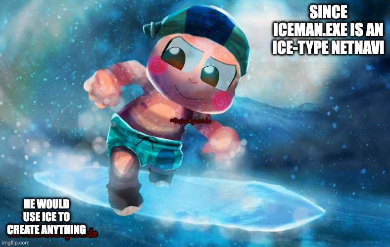 IceMan.EXE Surfing | SINCE ICEMAN.EXE IS AN ICE-TYPE NETNAVI; HE WOULD USE ICE TO CREATE ANYTHING | image tagged in icemanexe,megaman battle network,megaman,memes | made w/ Imgflip meme maker