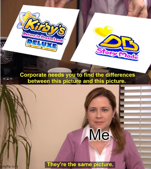 i mean, you see it, dont you? | Me | image tagged in memes,they're the same picture,kirby | made w/ Imgflip meme maker