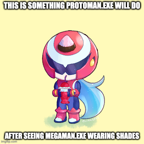 ProtoMan.EXE Drinking a Smoothie | THIS IS SOMETHING PROTOMAN.EXE WILL DO; AFTER SEEING MEGAMAN.EXE WEARING SHADES | image tagged in protomanexe,megaman,megaman battle network,memes | made w/ Imgflip meme maker