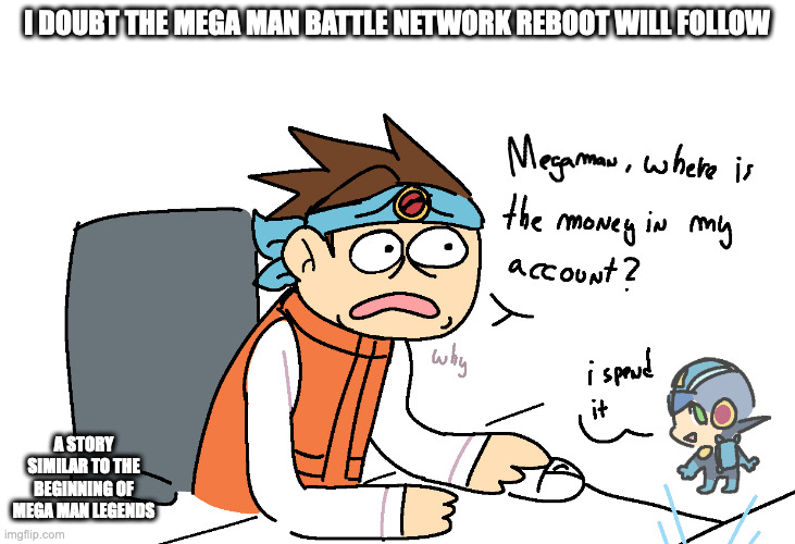 MegaMan.EXE Using Lan's Zenny | I DOUBT THE MEGA MAN BATTLE NETWORK REBOOT WILL FOLLOW; A STORY SIMILAR TO THE BEGINNING OF MEGA MAN LEGENDS | image tagged in megamanexe,lan hikari,megaman,megaman battle network,memes | made w/ Imgflip meme maker