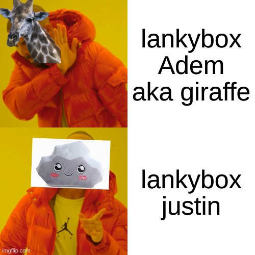 Drake Hotline Bling Meme | lankybox Adem aka giraffe; lankybox justin | image tagged in memes,drake hotline bling | made w/ Imgflip meme maker