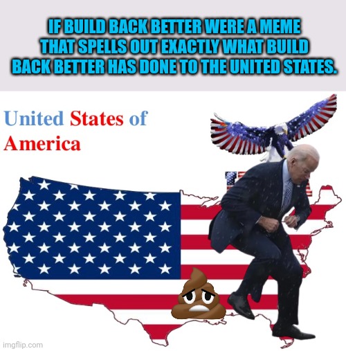 Nothing built, nothing back, nothing better. | IF BUILD BACK BETTER WERE A MEME THAT SPELLS OUT EXACTLY WHAT BUILD BACK BETTER HAS DONE TO THE UNITED STATES. | image tagged in we will rebuild,you guys always act like you're better than me,sad joe biden | made w/ Imgflip meme maker