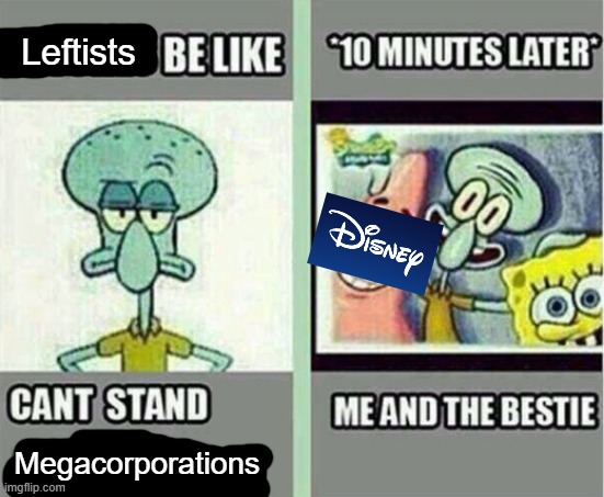 Unless the do something they approve, of course. | Leftists; Megacorporations | image tagged in me and the bestie,memes | made w/ Imgflip meme maker