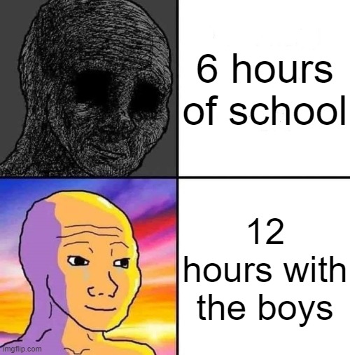 me and the boys: | 6 hours of school; 12 hours with the boys | image tagged in sad vs hapi | made w/ Imgflip meme maker