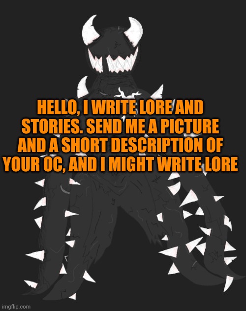 Spike the Anomaly | HELLO, I WRITE LORE AND STORIES. SEND ME A PICTURE AND A SHORT DESCRIPTION OF YOUR OC, AND I MIGHT WRITE LORE | image tagged in spike the anomaly | made w/ Imgflip meme maker