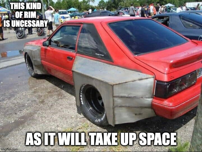 Car With Oversized Rims | THIS KIND OF RIM IS UNCESSARY; AS IT WILL TAKE UP SPACE | image tagged in cars,memes | made w/ Imgflip meme maker